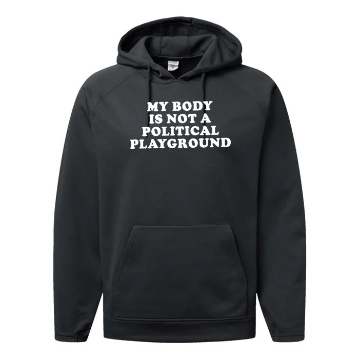 My Body Is Not A Political Playground Performance Fleece Hoodie