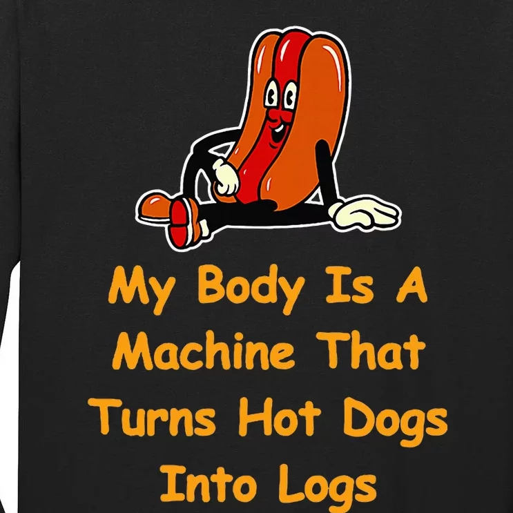 My Body Is A Machine That Turns Hotdogs Into Hot Logs Tall Long Sleeve T-Shirt