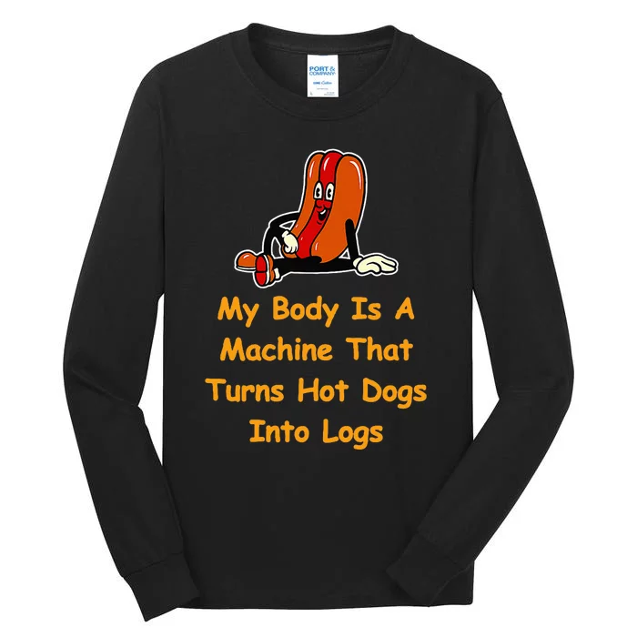 My Body Is A Machine That Turns Hotdogs Into Hot Logs Tall Long Sleeve T-Shirt