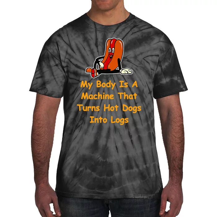 My Body Is A Machine That Turns Hotdogs Into Hot Logs Tie-Dye T-Shirt