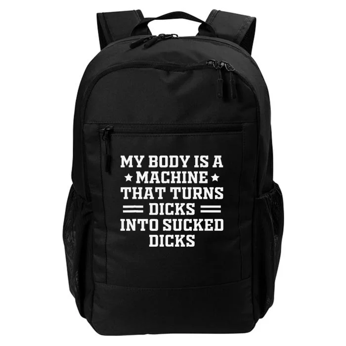 My Body Is A Machine That Turns Dicks Into Sucked Dicks Daily Commute Backpack