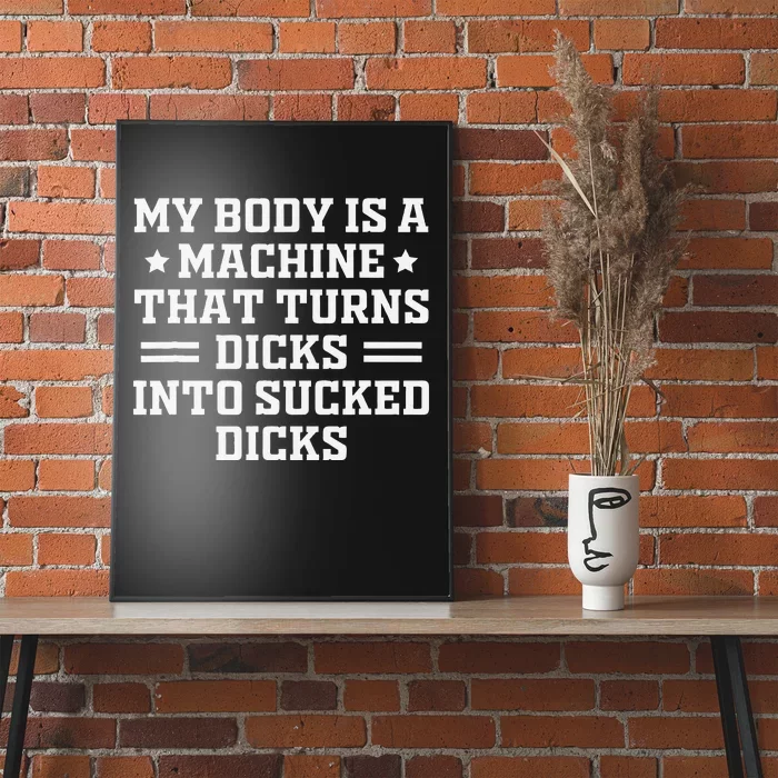 My Body Is A Machine That Turns Dicks Into Sucked Dicks Poster