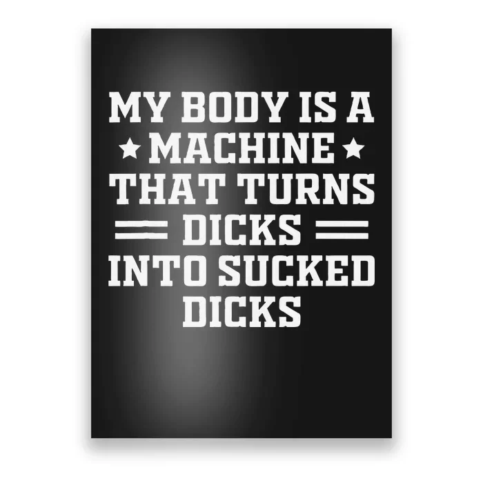 My Body Is A Machine That Turns Dicks Into Sucked Dicks Poster