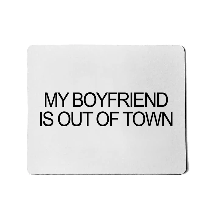 My Boyfriend Is Out Of Town Mousepad