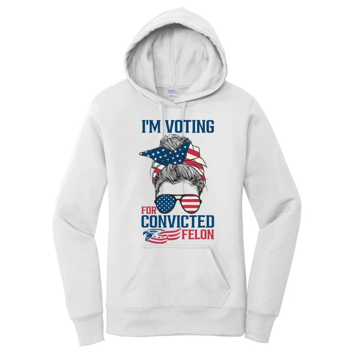 Messy Bun IM Voting For The Convicted Felon Women's Pullover Hoodie