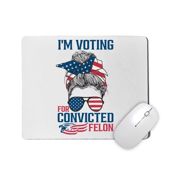 Messy Bun IM Voting For The Convicted Felon Mousepad