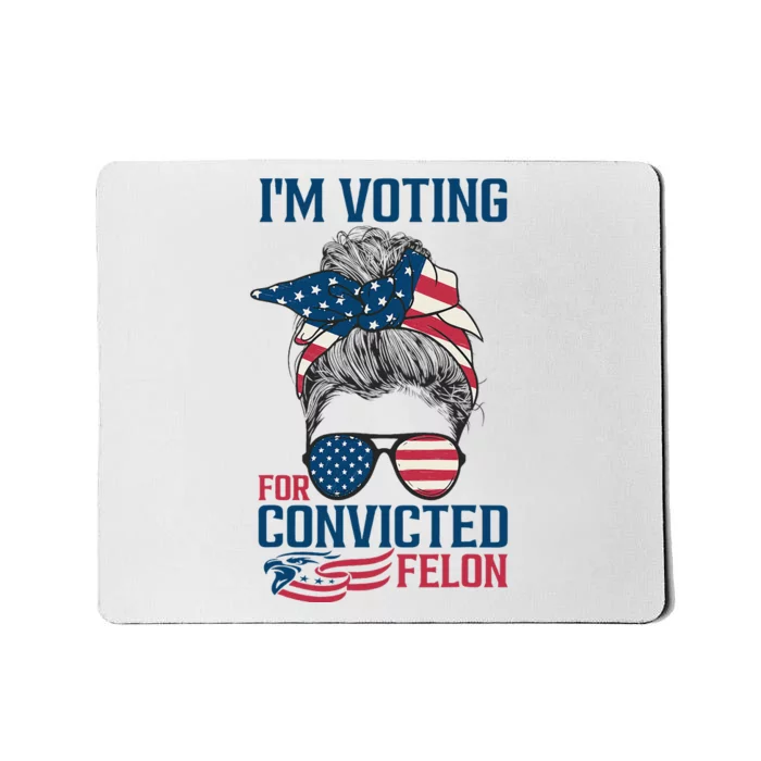 Messy Bun IM Voting For The Convicted Felon Mousepad