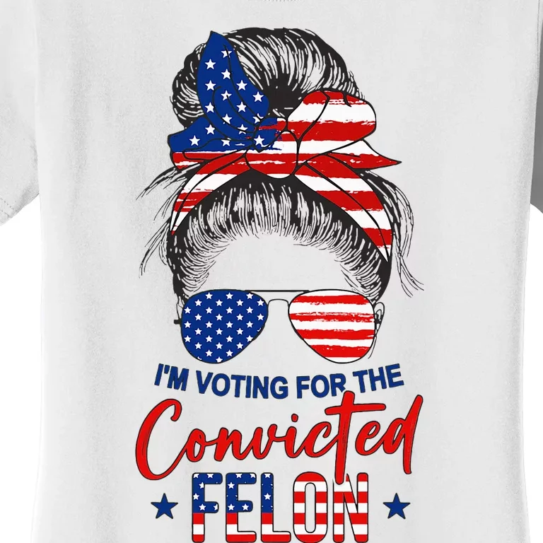 Messy Bun IM Voting For The Convicted Felon Trump Girl Women's T-Shirt