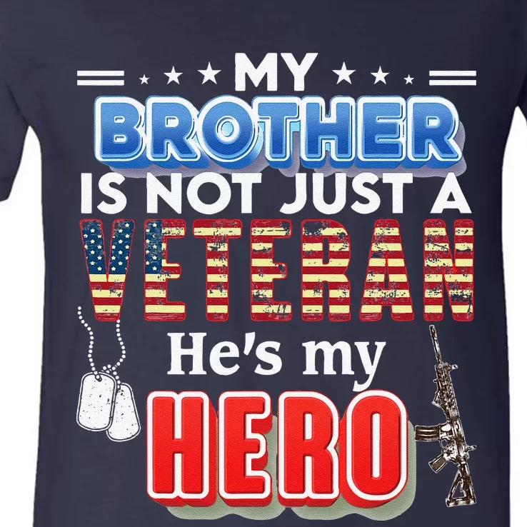 My Brother Is Not Just A Veteran He's My Hero Veteran Day V-Neck T-Shirt