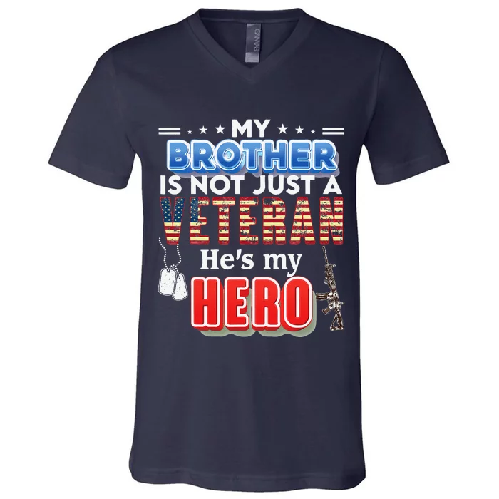 My Brother Is Not Just A Veteran He's My Hero Veteran Day V-Neck T-Shirt