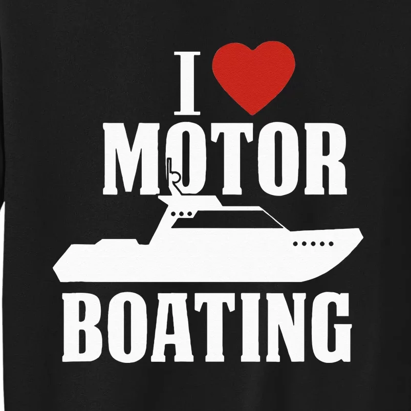 Motor Boating I Love Motor Boating Funny Boater Tall Sweatshirt