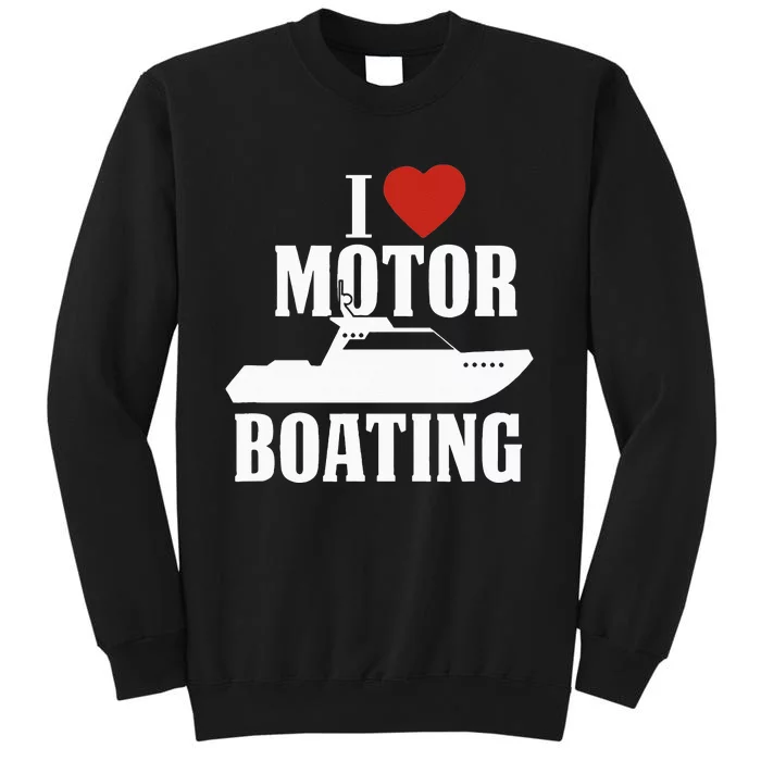 Motor Boating I Love Motor Boating Funny Boater Tall Sweatshirt