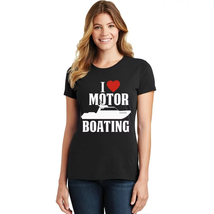 Motor Boating I Love Motor Boating Funny Boater Women's T-Shirt