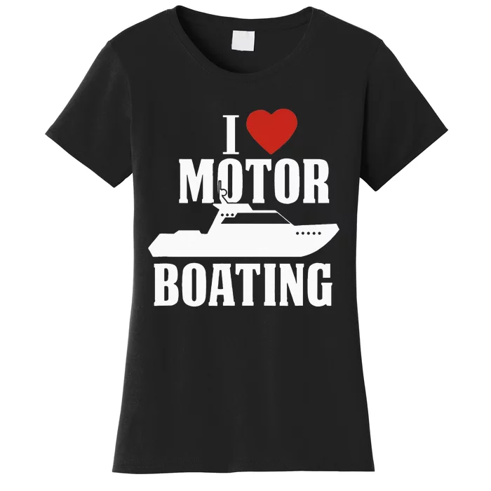 Motor Boating I Love Motor Boating Funny Boater Women's T-Shirt