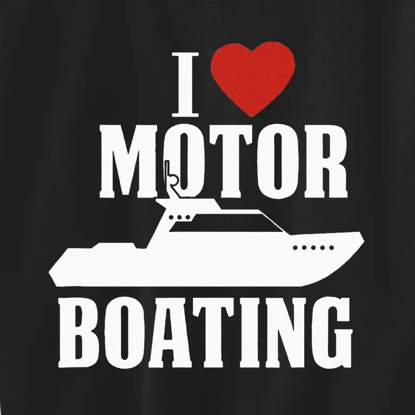 Motor Boating I Love Motor Boating Funny Boater Kids Sweatshirt