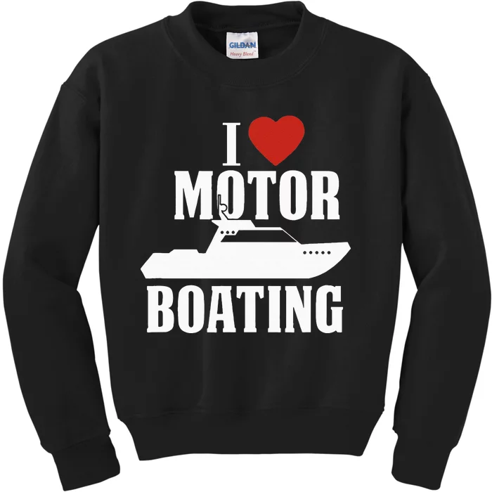 Motor Boating I Love Motor Boating Funny Boater Kids Sweatshirt