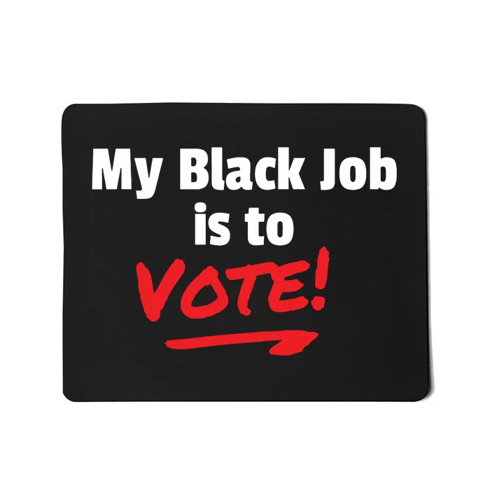 My Black Job Is To Vote Mousepad