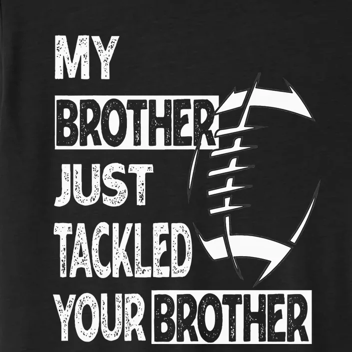 My Brother Just Tackled Your Brother Football Funny ChromaSoft Performance T-Shirt