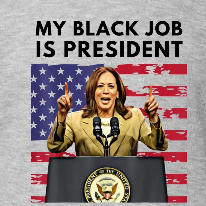 My Black Job Is President Kamala Harris 2024 Toddler Sweatshirt