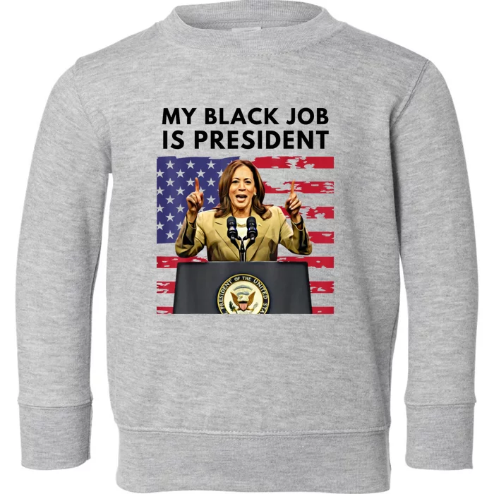 My Black Job Is President Kamala Harris 2024 Toddler Sweatshirt