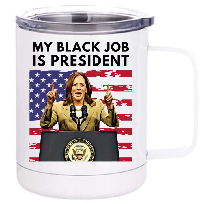 My Black Job Is President Kamala Harris 2024 Front & Back 12oz Stainless Steel Tumbler Cup