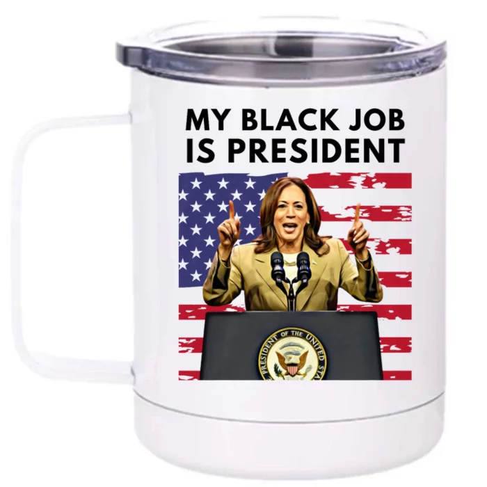 My Black Job Is President Kamala Harris 2024 Front & Back 12oz Stainless Steel Tumbler Cup