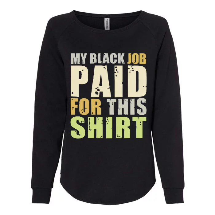 My Black Job Paid For This Womens California Wash Sweatshirt