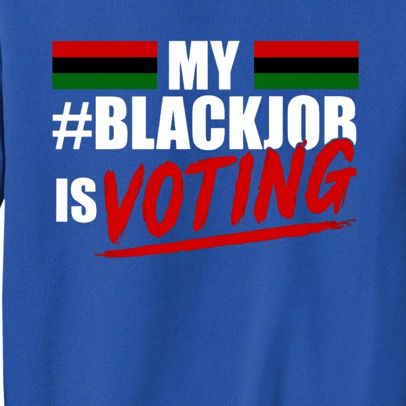 My Black Job Is Voting Tall Sweatshirt