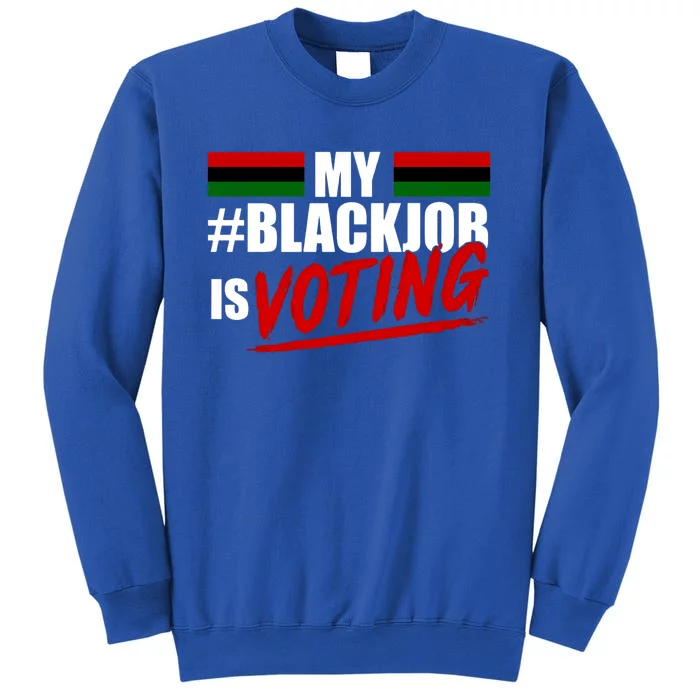 My Black Job Is Voting Tall Sweatshirt