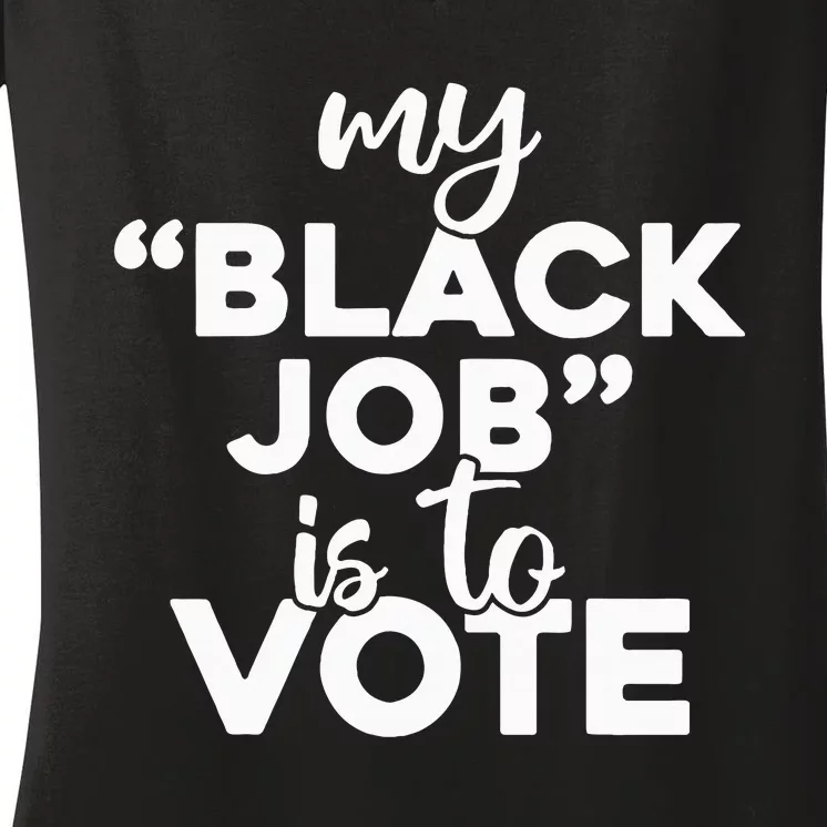 My Black Job Is To Vote Funny Voting Women's V-Neck T-Shirt