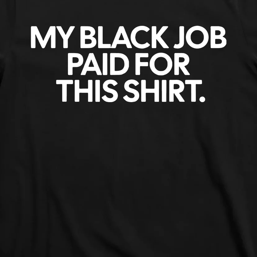 My Black Job Paid For This Shirts T-Shirt