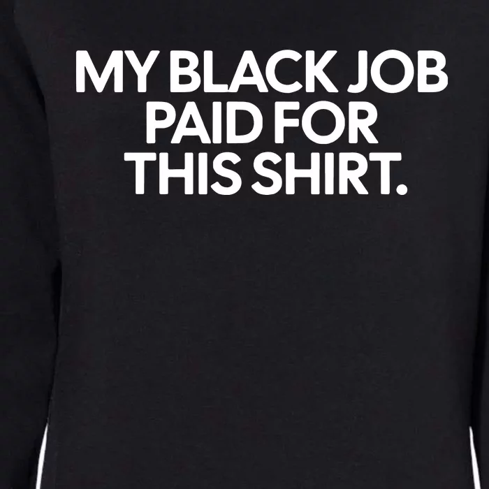 My Black Job Paid For This Shirts Womens California Wash Sweatshirt