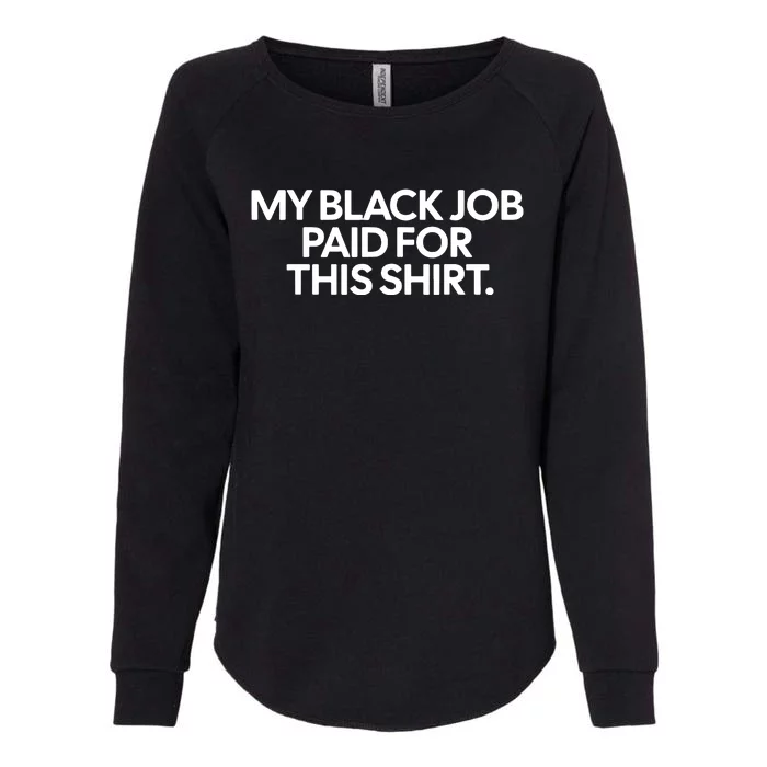 My Black Job Paid For This Shirts Womens California Wash Sweatshirt