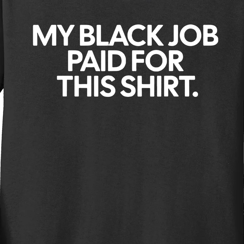 My Black Job Paid For This Shirts Kids Long Sleeve Shirt