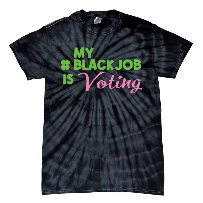 My Black Job Is Voting Tie-Dye T-Shirt