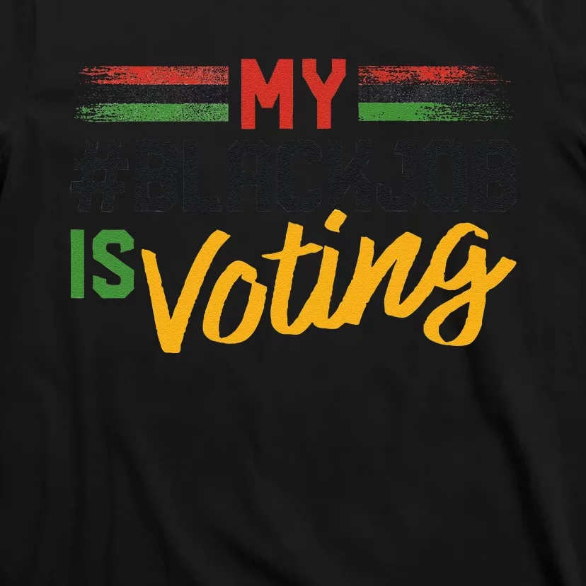 My Black Job Is Voting Election 2024 Gift T-Shirt