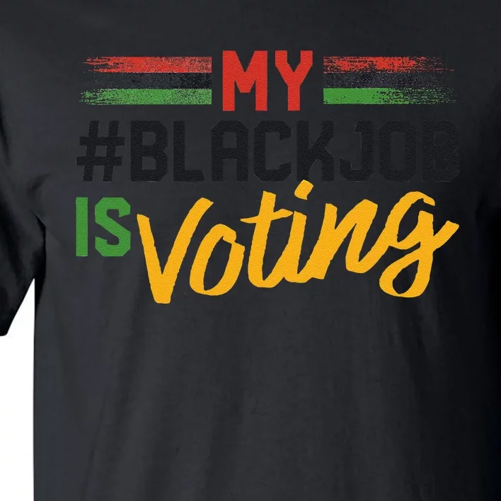 My Black Job Is Voting Election 2024 Gift Tall T-Shirt