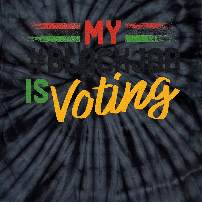 My Black Job Is Voting Election 2024 Gift Tie-Dye T-Shirt