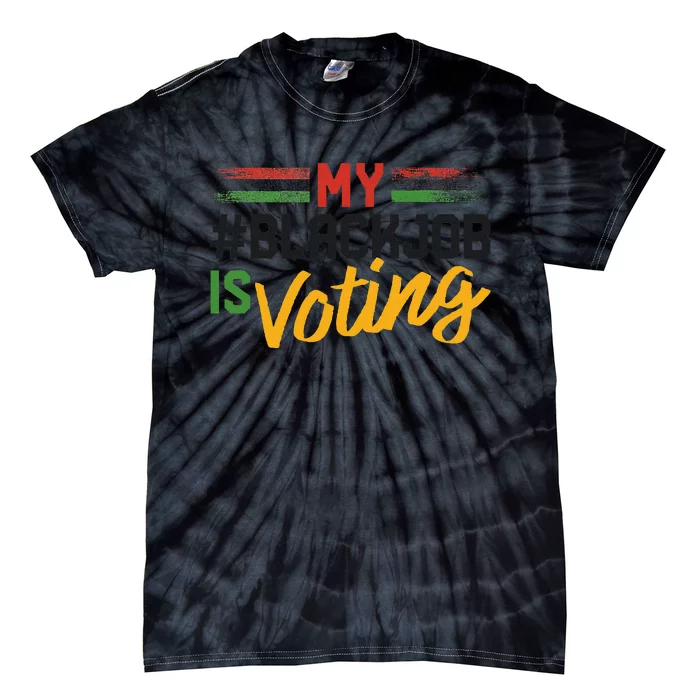 My Black Job Is Voting Election 2024 Gift Tie-Dye T-Shirt