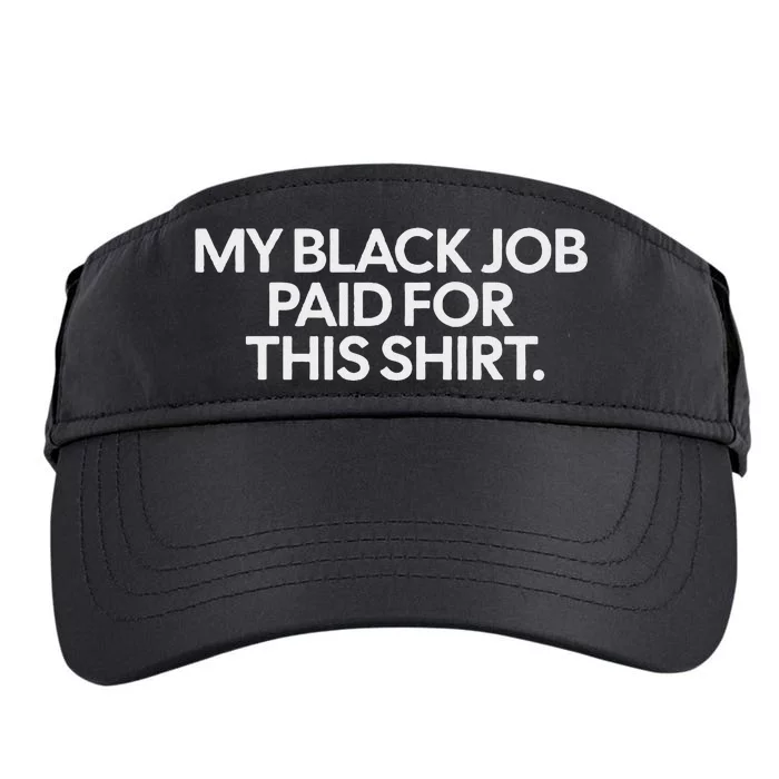 My Black Job Paid For This Humor Adult Drive Performance Visor