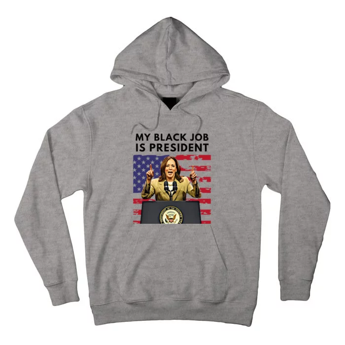 My Black Job Is President Kamala Harris 2024 Tall Hoodie