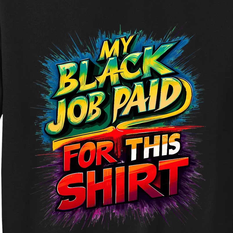 My Black Job Paid For This Funny Design Sweatshirt