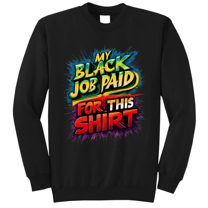 My Black Job Paid For This Funny Design Sweatshirt