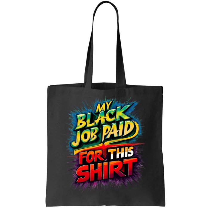 My Black Job Paid For This Funny Design Tote Bag