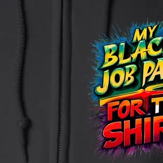 My Black Job Paid For This Funny Design Full Zip Hoodie