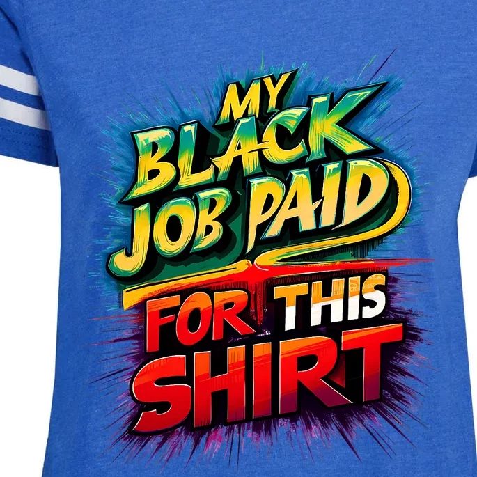 My Black Job Paid For This Funny Design Enza Ladies Jersey Football T-Shirt