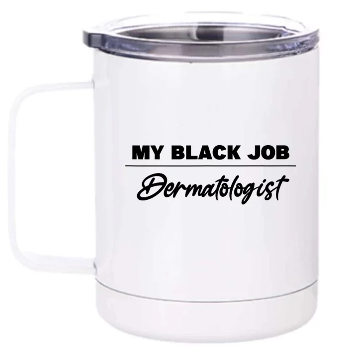 My Black Job Dermatologist Front & Back 12oz Stainless Steel Tumbler Cup