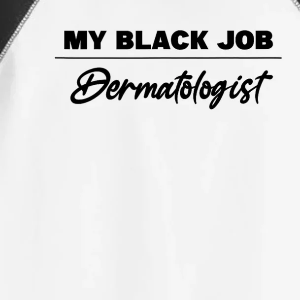 My Black Job Dermatologist Toddler Fine Jersey T-Shirt