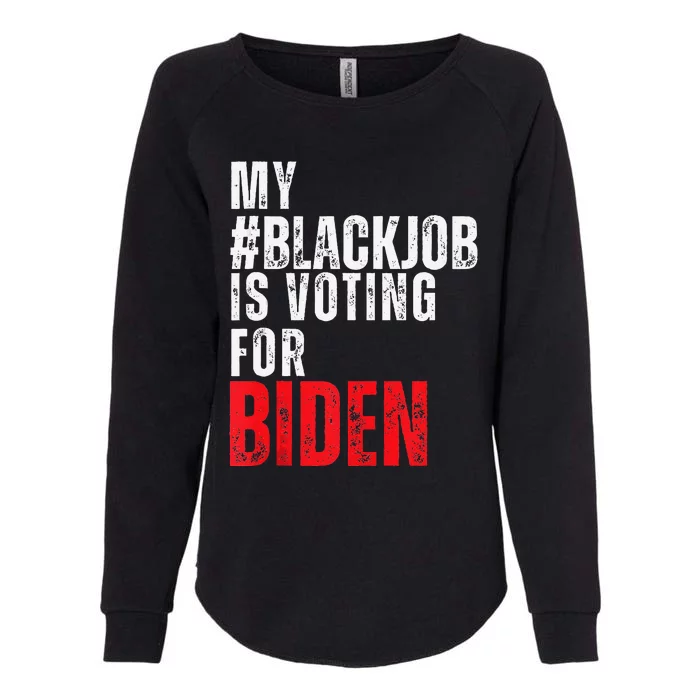 My Black Job Is Voting For Joe Biden Blackjob Biden 2024 Womens California Wash Sweatshirt