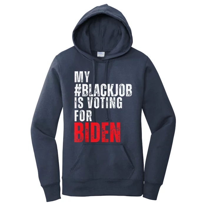 My Black Job Is Voting For Joe Biden Blackjob Biden 2024 Women's Pullover Hoodie